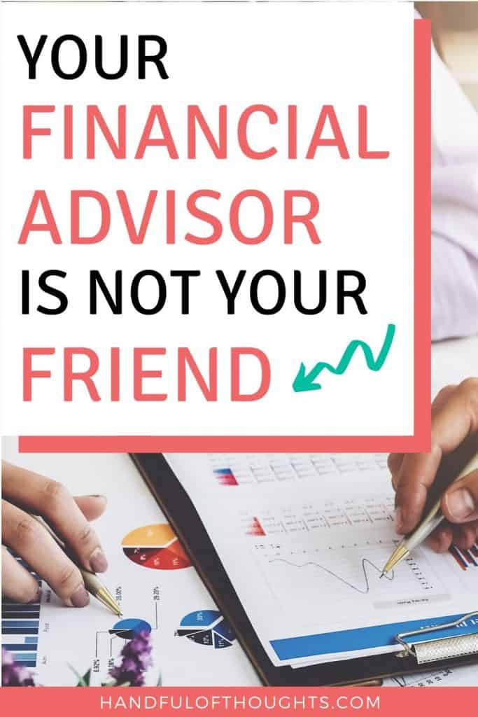 Your financial advisor is not your friend.