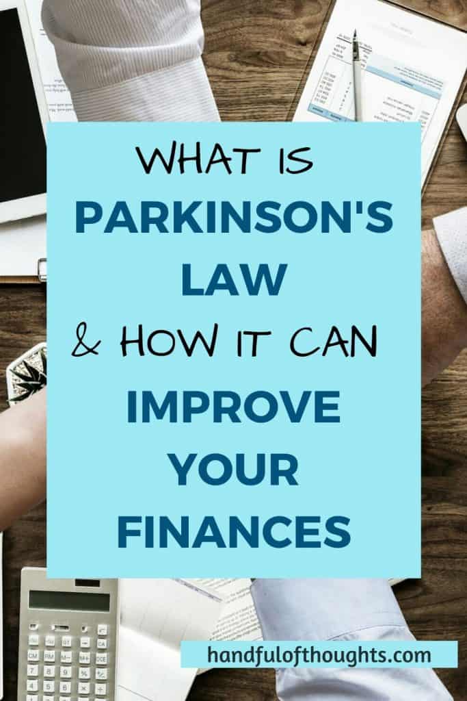 What is Parkinson's law and how it can improve your finances. Spending expands so as to consume the money available. Learn how to use behaviour hacks to your advantage to make it easy to save money. #handfulfothoughts #parkinsonslaw #easytosave #improveyourfinances