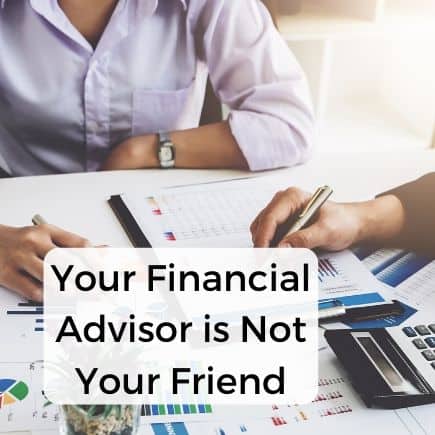 Your Financial Advisor is Not Your Friend