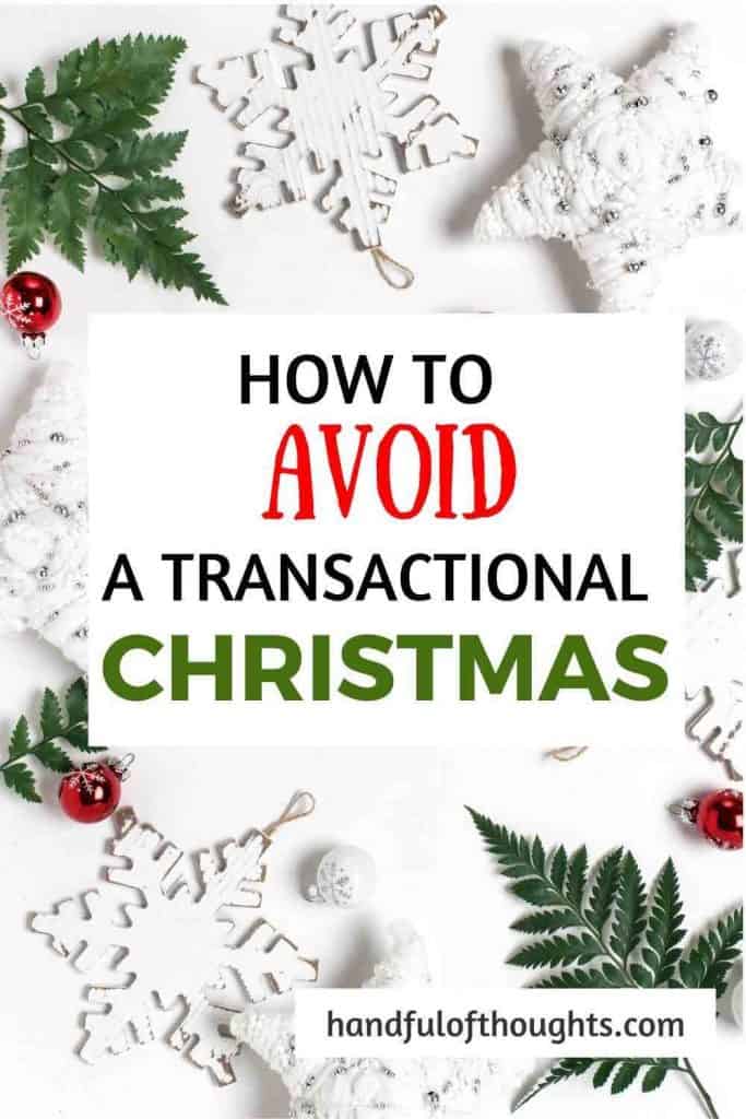 Are you are feeling like the holiday has become too about meaningless gifts? This list provides great examples of how to avoid a transactional Christmas. #transactionalchristmas #christmas #giftideas #handfulofthoughts