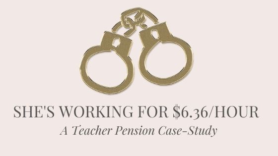 She's Working for $ 6.36/hour - a Teacher Pension Case Study