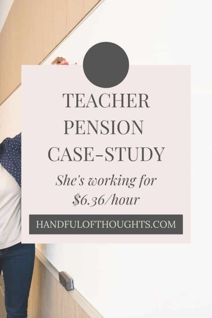 Teacher pension case study.  A teacher pension is a benefit of the teaching position.  Although they are widely known I would argue that they are poorly understood. Read about how this teacher is working for $6.36 an hour instead of taking out her pension. #pension #teacherpension #handfulofthoughts #canada